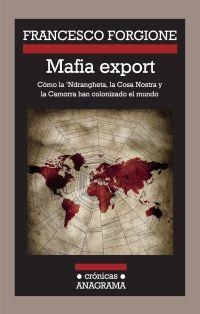 Mafia export: Cómo la 'Ndrangheta, la Cosa Nostra y la Camorra han colonizado el mundo | Forgione, Francesco | Cooperativa autogestionària