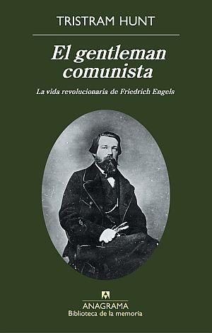 El gentleman comunista: la vida revolucionaria de Friederich Engels | Hunt, Tristam