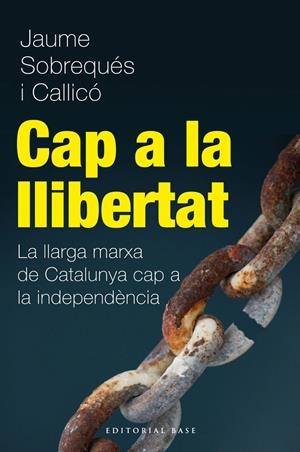 Cap a la Llibertat. La llarga marxa de Catalunya cap a la independència | Sobrequés i Callicó, Jaume | Cooperativa autogestionària