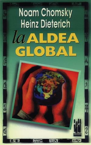 La aldea global | Chomsky, Noam/Dieterich, Heinz | Cooperativa autogestionària