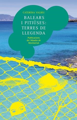 Balears i Pitiüses: terres de llegenda | Valriu Llinàs, Caterina | Cooperativa autogestionària
