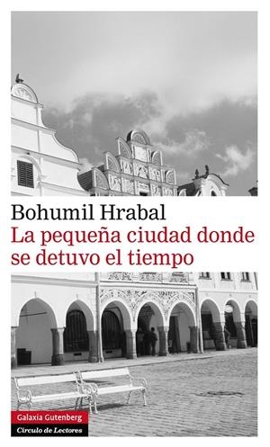 La pequeña ciudad donde se detuvo el tiempo | Hrabal, Bohumil