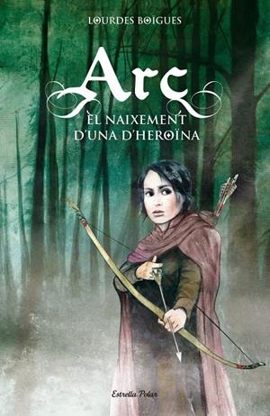 Arc. El naixement d'una heroïna | Lourdes Bigues Chorro | Cooperativa autogestionària