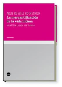 La mercantilización de la vida íntima | Russell Hochschild, Arlie | Cooperativa autogestionària