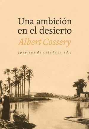 Una ambición en el desierto | Cossery, Albert