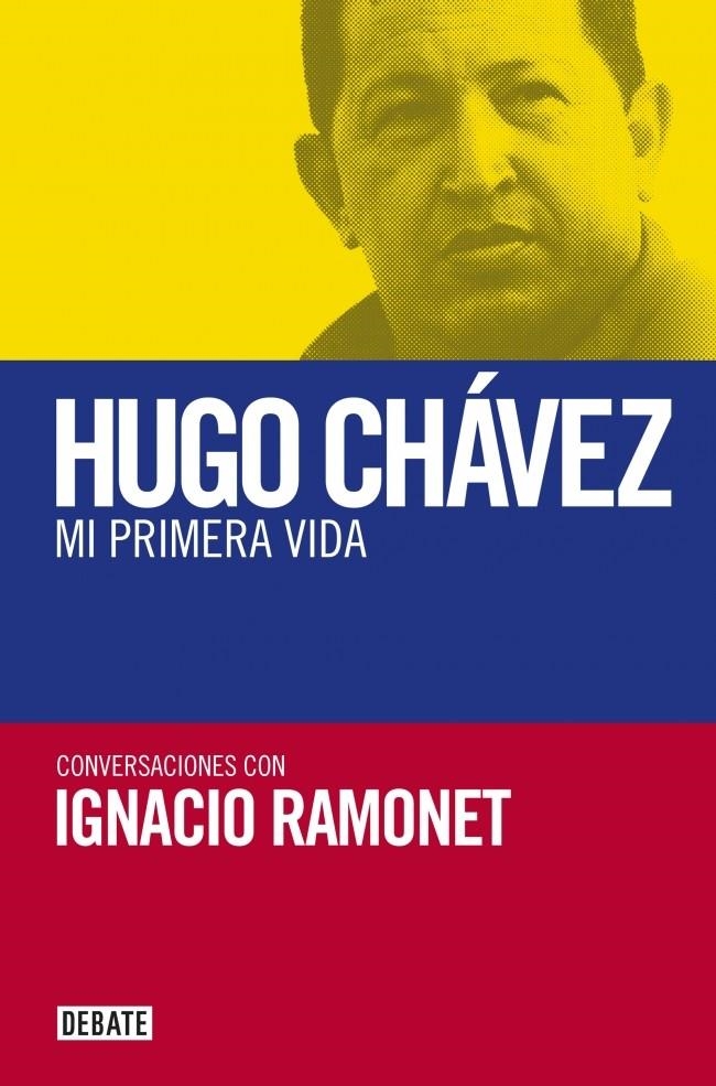 Mi primera vida : conversaciones con Hugo Chávez | Ramonet, Ignacio | Cooperativa autogestionària