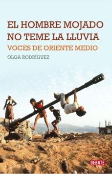El hombre mojado no teme la lluvia : voces de Oriente Medio | Rodríguez Francisco, Olga | Cooperativa autogestionària