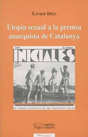 Utopia sexual a la premsa anarquista de Catalunya | Díez, Xavier | Cooperativa autogestionària