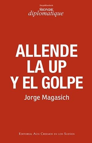 Allende, la UP y el golpe | Jorge Magasich