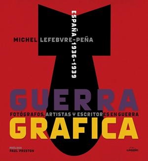 Guerra Gráfica. Fotógrafos, artistas y escritores  en guerra. | Michel Lefebvre | Cooperativa autogestionària