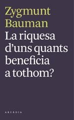 La riquesa d'uns quants beneficia a tothom? | Zygmunt Bauman | Cooperativa autogestionària