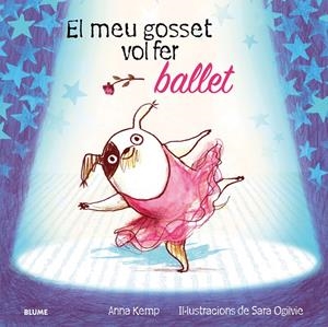El meu gosset vol fer ballet | Kemp, Anna/Ogilvie, Sara