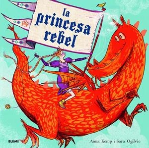 La princesa rebel | Kemp, Anna/Ogilvie, Sara