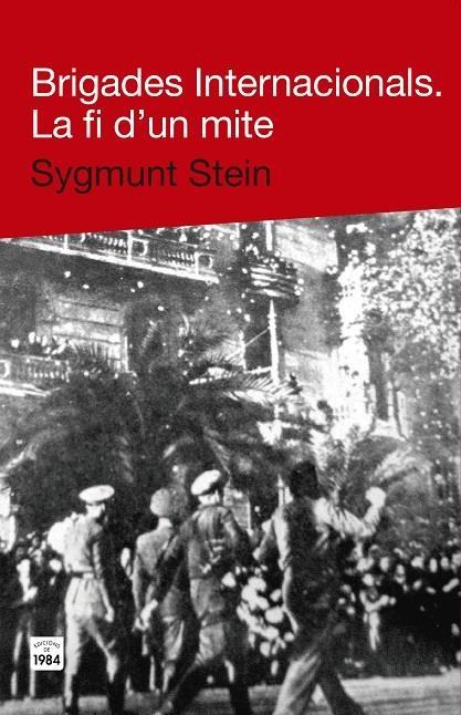 Brigades Internacionals. La fi d'un mite | Stein, Sygmunt | Cooperativa autogestionària