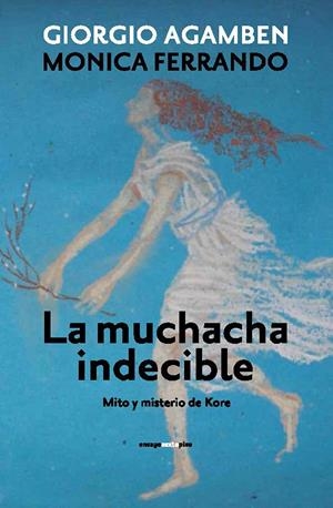 La muchacha indecible | Agamben, Giorgio/Ferrando, Monica