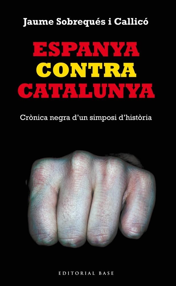 Espanya contra Catalunya. Crònica negra d'un simposi d'història | Sobrequés i Callicó, Jaume