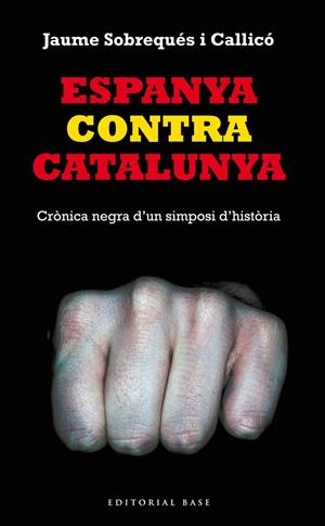 Espanya contra Catalunya. Crònica negra d'un simposi d'història | Sobrequés i Callicó, Jaume | Cooperativa autogestionària