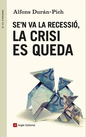 Se'n va la recessió, la crisi es queda | Durán-Pich, Alfons