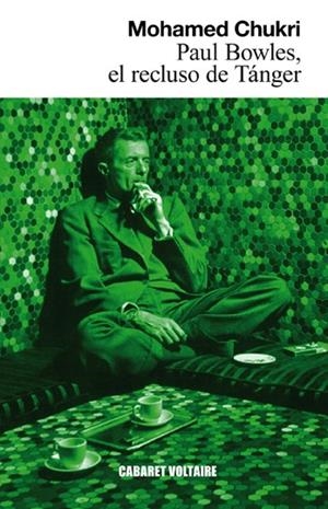 Paul Bowles, el recluso de Tánger | Chukri, Mohamed | Cooperativa autogestionària