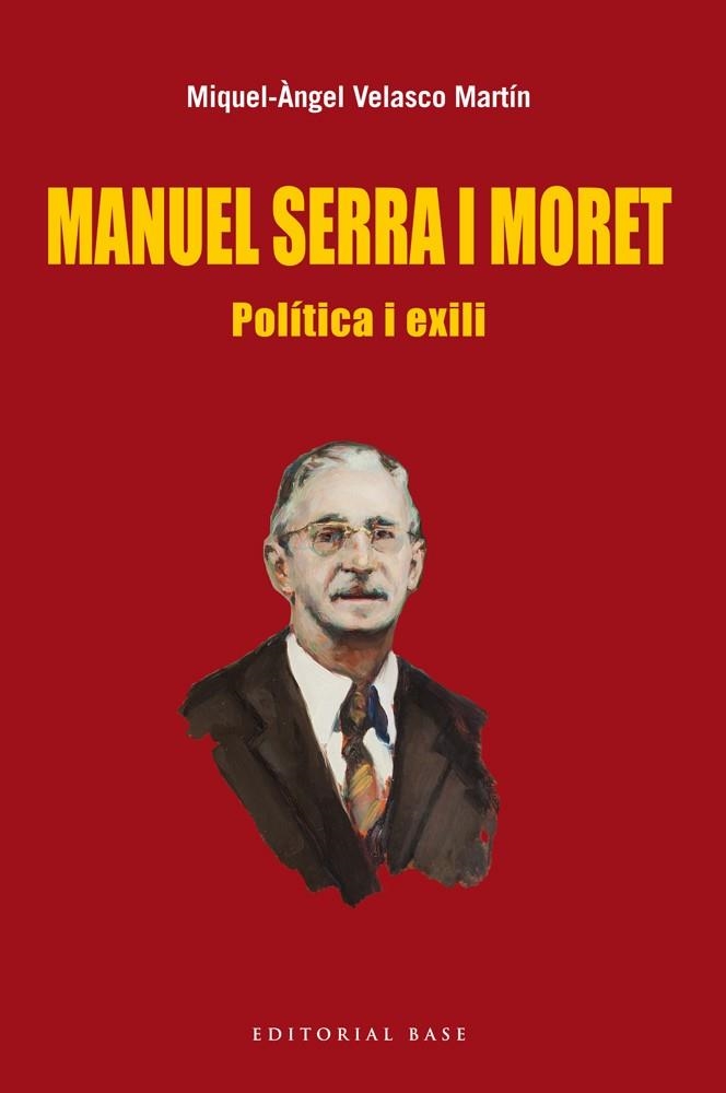 Manuel Serra i Moret. Política i exili | Miquel Àngel Velasco Martín