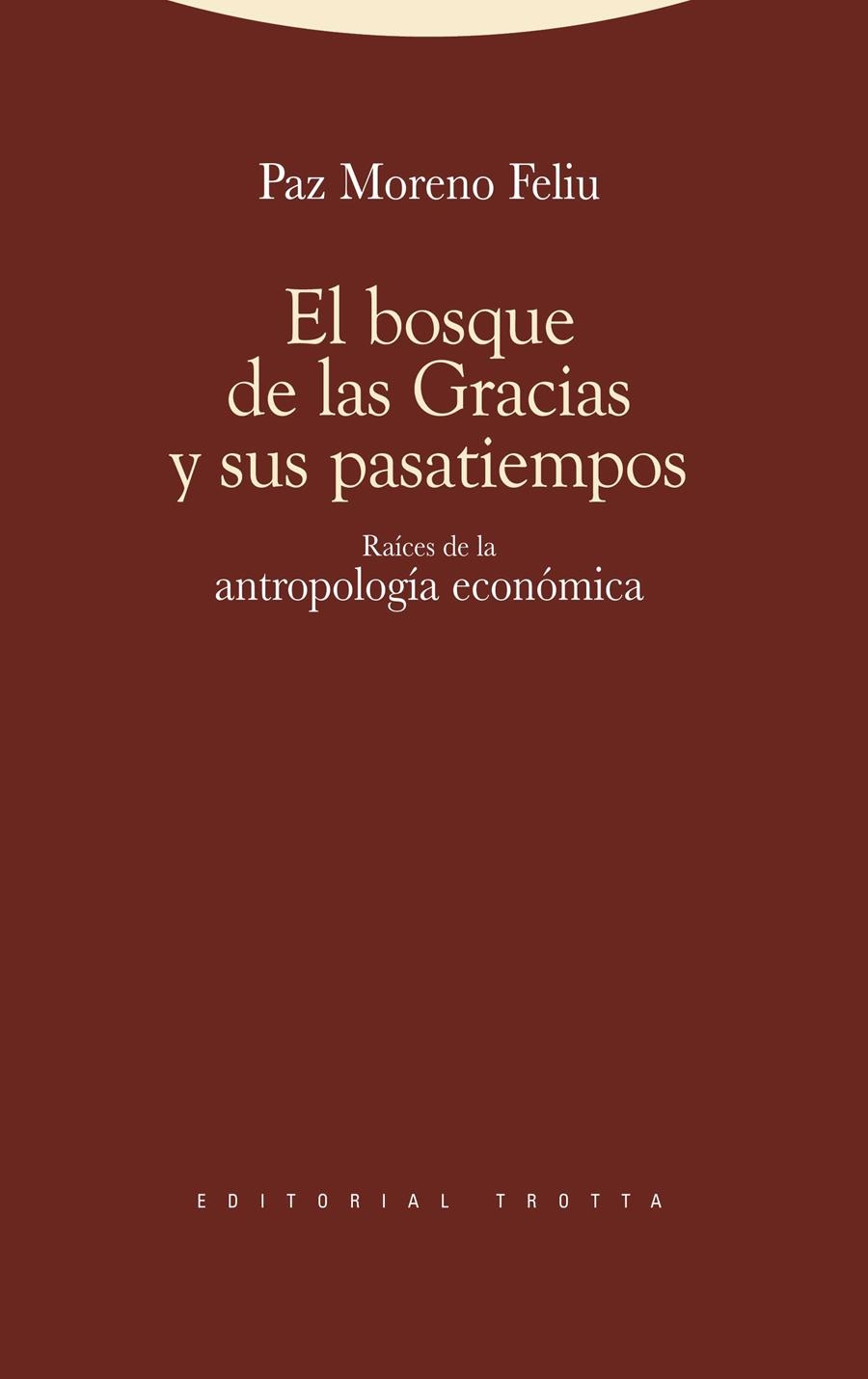 El bosque de las gracias y sus pasatiempos : raíces de la antropología económica | Moreno Feliú, Paz Sofia | Cooperativa autogestionària