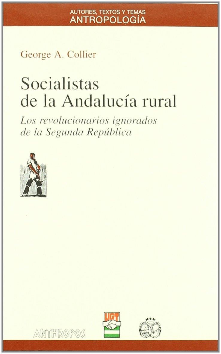 Socialistas de la Andalucía rural. Los revolucionarios ignorados de la Segunda República | George A. Collier | Cooperativa autogestionària