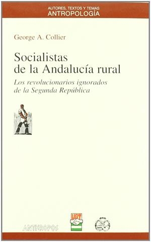 Socialistas de la Andalucía rural. Los revolucionarios ignorados de la Segunda República | George A. Collier