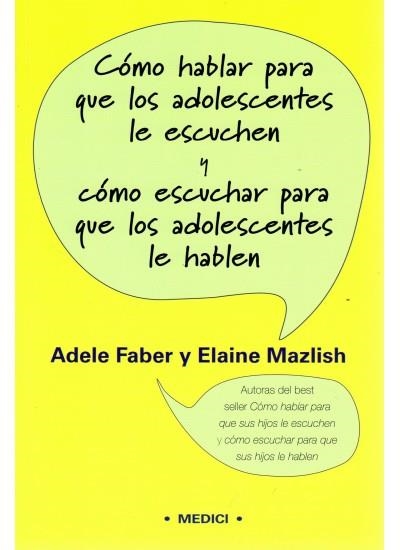 COMO HABLAR PARA QUE ADOLESCENTES LE ESCUCHEN | FABER, ADELE Y MAZLISH, ELAINE