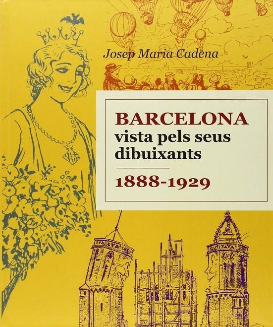 Barcelona vista pels seus dibuixants, 1888-1929 | Cadena, Josep Maria