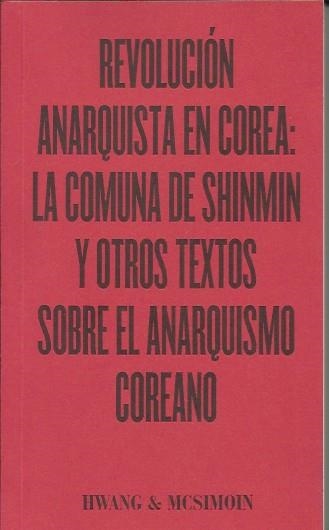 Revolución anarquista en Corea: La comuna de Shinmin y otros textos sobre el anarquismo coreano | Hwang,D; MsSimoin, A.