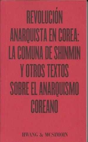 Revolución anarquista en Corea: La comuna de Shinmin y otros textos sobre el anarquismo coreano | Hwang,D; MsSimoin, A.