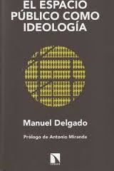 El espacio público como ideología | Delgado, Manuel