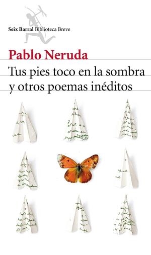 Tus pies toco en la sombra y otros poemas inéditos | Pablo Neruda