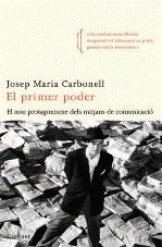 El primer poder: El nou protagonisme dels mitjans de comunicació | Carbonell, Josep Maria