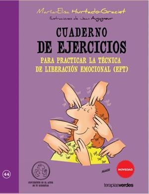 Cuaderno de ejercicios para practicar la técnica de liberación artificial (EFT) | Hurtado-Graciet, María-Elisa