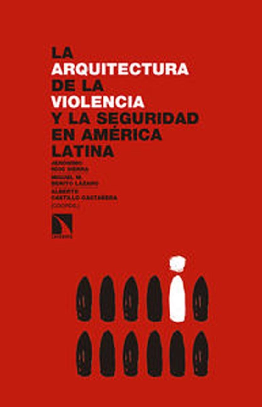 La arquitectura de la  violencia y la seguridad en América Latina | Ríos Sierra, Jerónimo/Benito Lázaro, Miguel M./Castillo Castañeda, Alberto | Cooperativa autogestionària