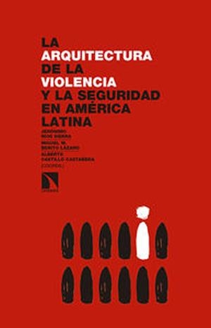 La arquitectura de la  violencia y la seguridad en América Latina | Ríos Sierra, Jerónimo/Benito Lázaro, Miguel M./Castillo Castañeda, Alberto | Cooperativa autogestionària