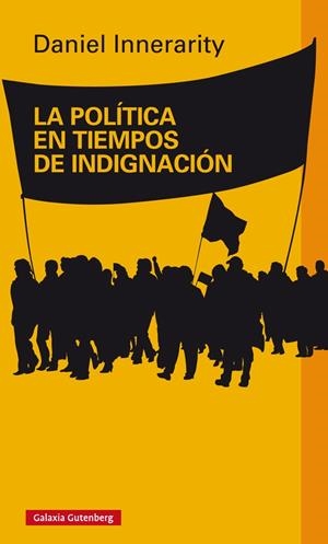 La política en tiempos de indignación | Innerarity, Daniel | Cooperativa autogestionària