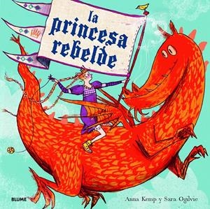 La princesa rebelde | Kemp, Anna/Ogilvie, Sara