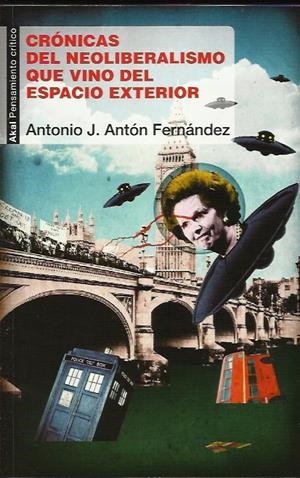 Crónicas del neoliberalismo que vino del espacio exterior | Antón Fernández, Antonio José
