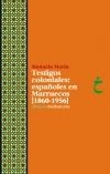 TESTIGOS COLONIALES: ESPAÑOLES EN MARRUECOS (1860-1956) | Marín, Manuela