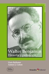 Walter Benjamin: filosofía y pedagogía | Colom Cañellas, Antoni J./Ballester Brage, Lluís