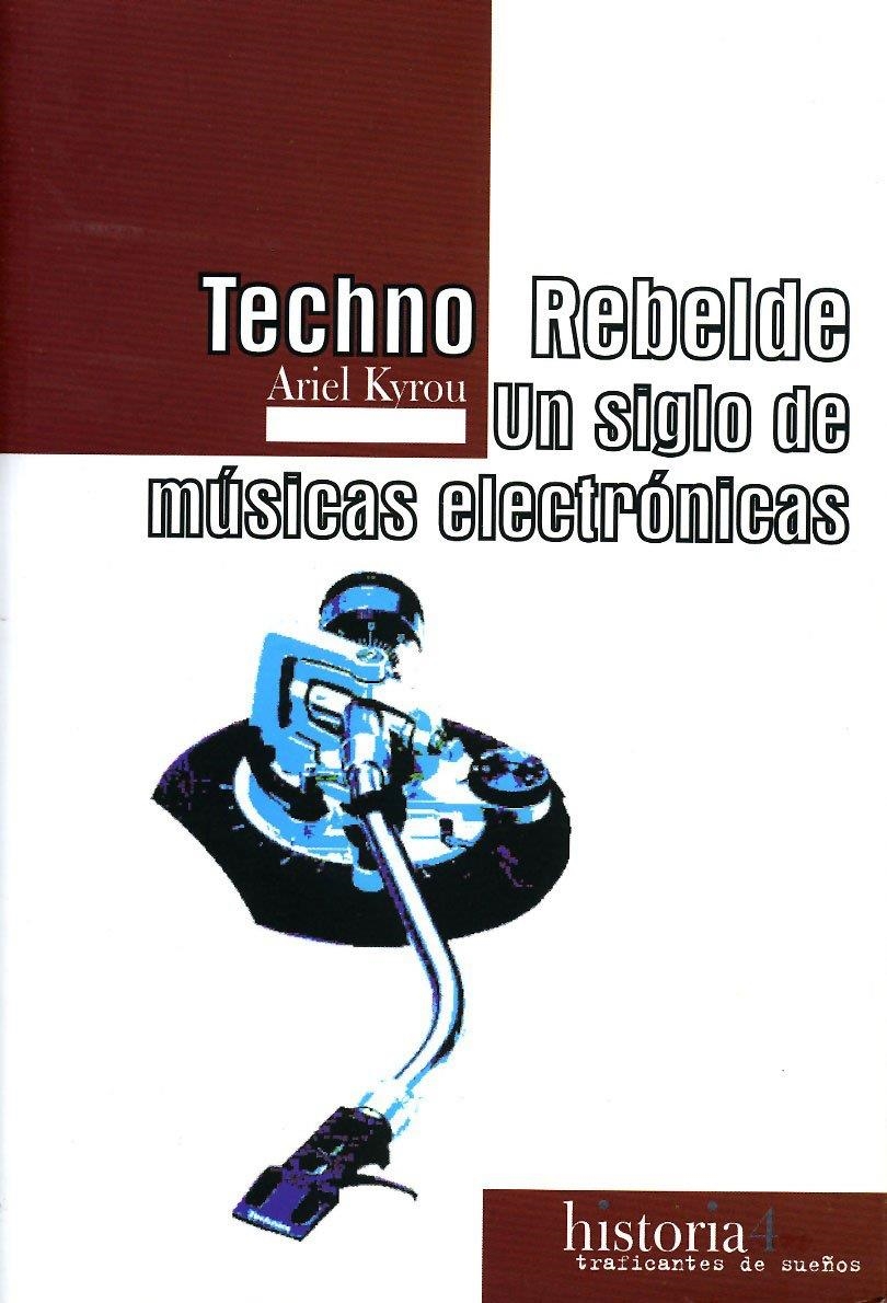 Techno rebelde: un siglo de músicas electrónicas | Ariel Kyrou