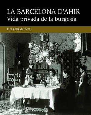 Vida privada de la burgesia | Permanyer Lladós, Lluís | Cooperativa autogestionària