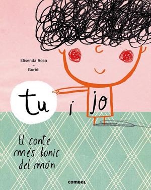 Tu i jo. El conte més bonic del món | Roca, Elisenda; Guridi