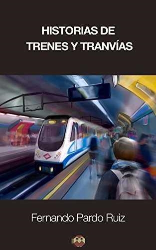 Historias de trenes y tranvías | Pardo Ruiz, Fernando