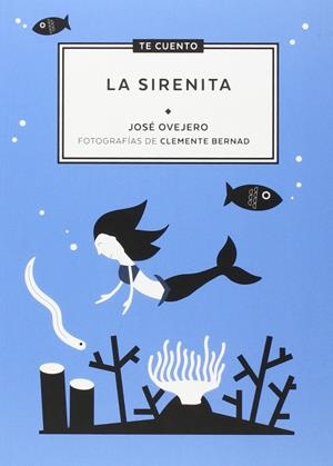 "Te cuento...La Sirenita" | Ovejero Lafarga, José/Bernad Asiain, Clemente | Cooperativa autogestionària