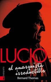 Lucio. El anarquista irreductible | Thomas, Bernard | Cooperativa autogestionària