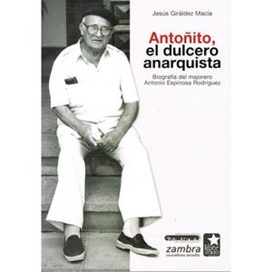 Antoñito, el dulcero anarquista | Giráldez Macía, Jesús | Cooperativa autogestionària