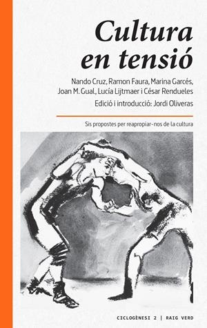 Cultura en tensió | Oliveras, Jordi/Cruz, Nando/Lijtmaer, Lucía/Rendueles, César/Garcés, Marina/Faura, Ramon/Gual, Joan
